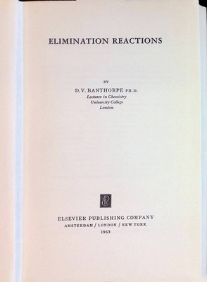 Elimination Reactions Reaction Mechanisms in Organic Chemistry, 2 Banthorpe, D.V