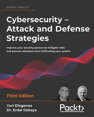 Cybersecurity   Attack and Defense Strategies: Improve your security postu...