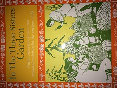 IN THE THREE SISTERS GARDEN: NATIVE AMERICAN STORIES AND By Joanne Dennee VG