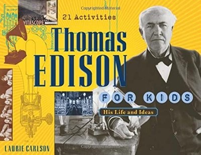 Thomas Edison for Kids: His Life and Ideas, 21 Activities (19) (For Kids ser...