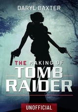 The Making of Tomb Raider by Daryl Baxter (hardcover)