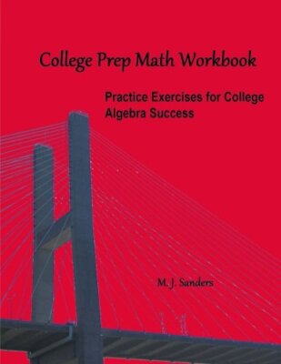 College Prep Math Workbook: Practice Exercises for College Algebra ...
