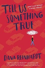 Tell Us Something True by Dana Reinhardt (Library Binding) Tell Us Something True by Dana Reinhardt (Library Binding)