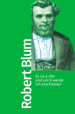 Es ist 5 Uhr und um 6 werde ich erschossen | Robert Blum | Deutsch | Taschenbuch