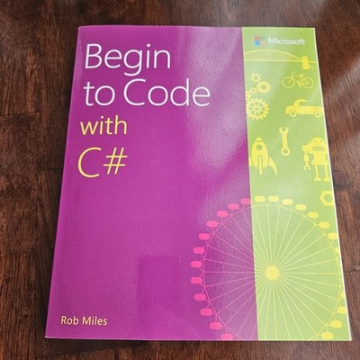 Begin to Code with C# - 9781509301157 Rob Miles Computer Programming Development