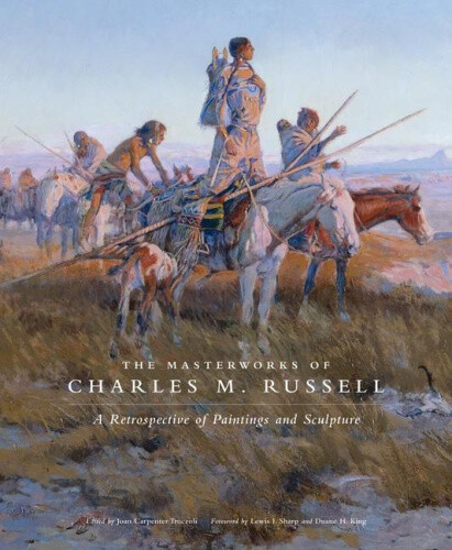 The Masterworks of Charles M. Russell: A Retrospective of Paintings and