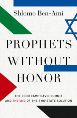 Prophets without Honor: The 2000 Camp David Summit and the End of the Two-State
