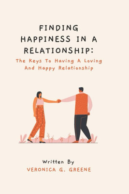 FINDING HAPPINESS IN A RELATIONSHIP: The Keys To Having A Loving And Happy Relat