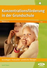 Konzentrationsförderung in der Grundschule. Grundlagen - Evaluation - praktische