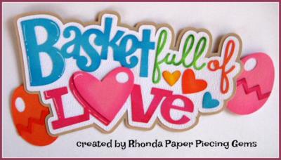 BASKET FULL OF LOVE EASTER  title scrapbook  premade paper piecing by Rhonda