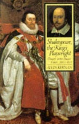 Shakespeare, the King's Playwright: Theater in the Stuart Court, 1603-1613, Kern