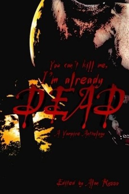 You can't kill me, I'm already dead: A Vampire Anthology by Kenneth Whitfield (E