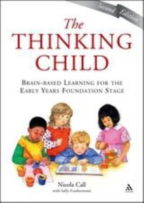 The Thinking Child : Brain-Based Learning for the Early Years Fou