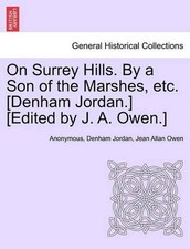 On Surrey Hills. by a Son of the Marshes, Etc. [Denham Jordan.] [Edited by J. A.