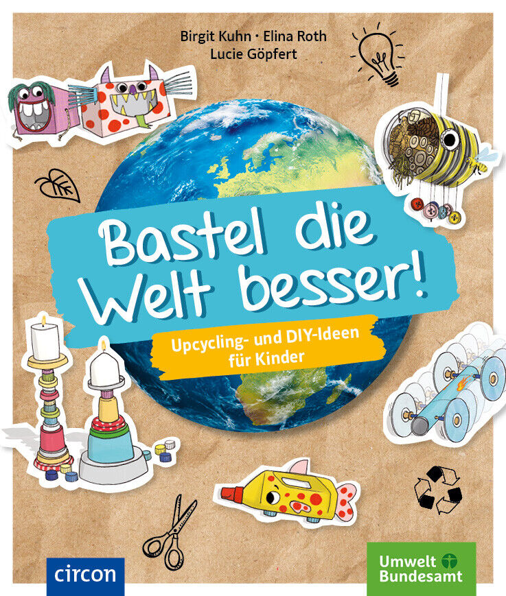 Thumbnail - Birgit Kuhn; Elina Roth; Lucie Göpfert / Bastel Die Welt Besser
