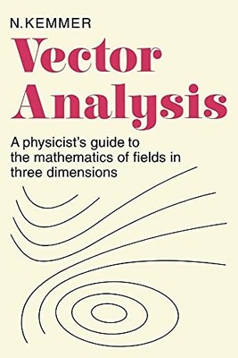 Vector Analysis : A Physicist's Guide to the Mathematics of Fields in Three ...