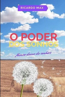 O Poder DOS Sonhos: Nunca Deixe de Sonhar by Ricardo Max (Portuguese) Paperback