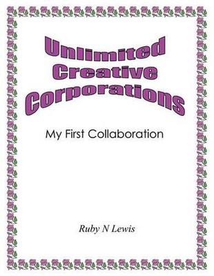 Unlimited Creative Corporations: My First Collaboration by Ruby N. Lewis (Englis