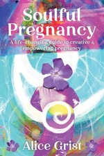 Alice Grist Soulful Pregnancy (Paperback) (UK...