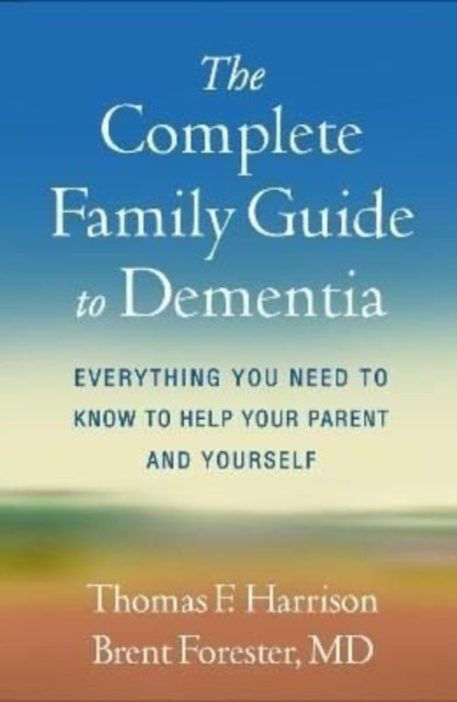 The Complete Family Guide to Dementia by Brent P.  Forester (Paperback Book)