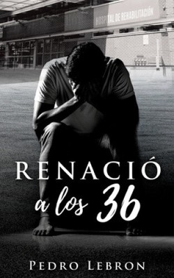 Renació a Los 36 [Spanish] by Pedro Lebron