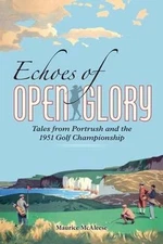 Echoes of Open Glory: Tales from Portrush and the 1951 Golf Championship by Maur