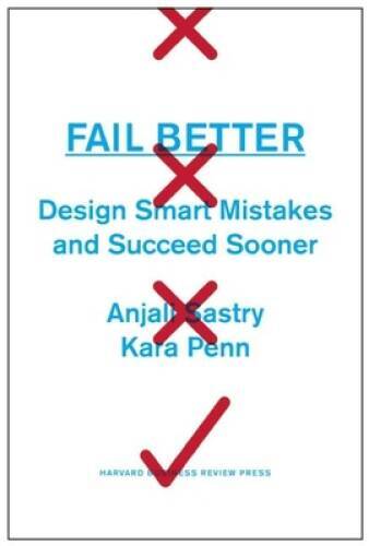 Fail Better: Design Smart Mistakes and Succeed Sooner - Hardcover - GOOD