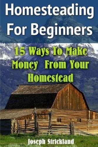 Homesteading For Beginners: 15 Ways To Make Money From Your Homestead ...