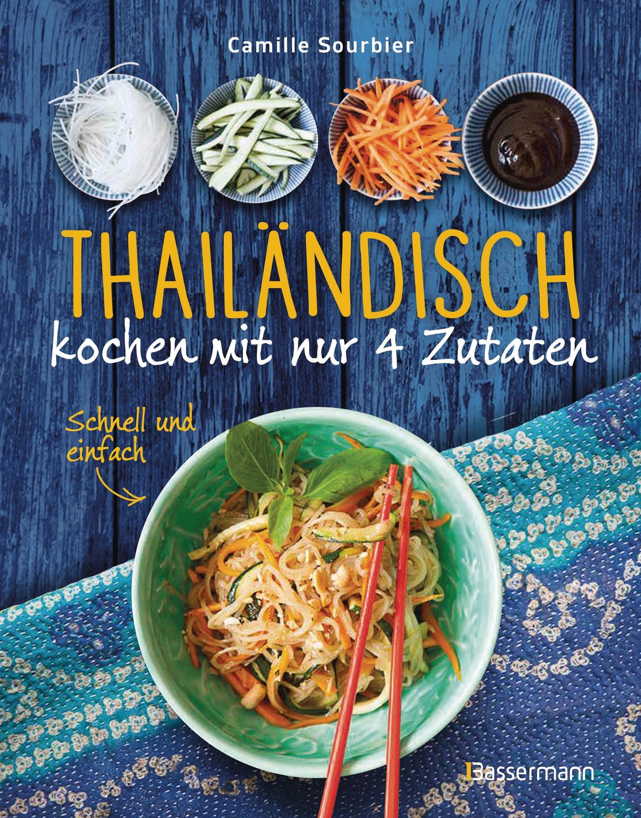 Thailändisch kochen mit nur 4 Zutaten - Schnell und einfach Camille Sourbier