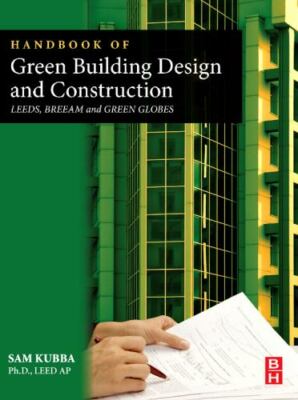 Handbook of Green Building Design and Construction: LEED, BREEAM, and Green Glob