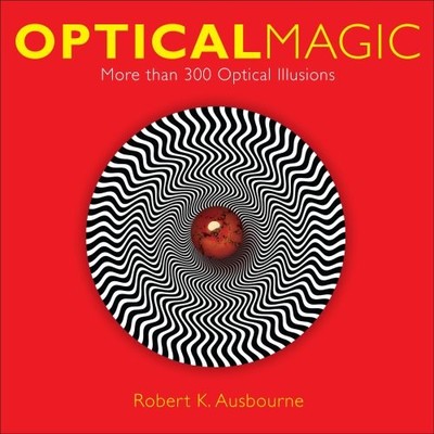 Optical Magic: More Than 300 Optica..., Robert K. Ausbo