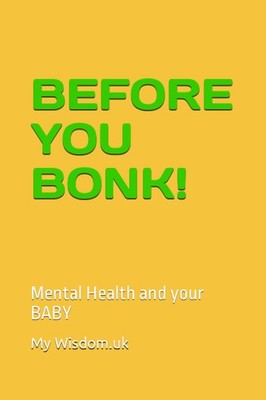 BEFORE YOU BONK!: Mental Health and your BABY (Child Development