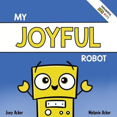 My Joyful Robot: A Children's Social Emotional Book About Positivity and Findin,