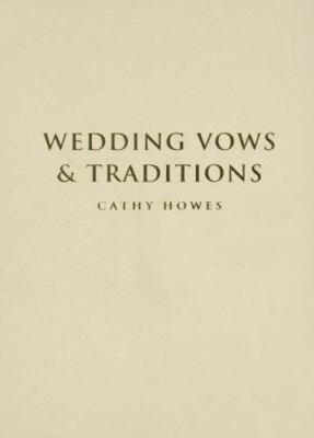 Wedding Vows and Traditions (1000 Hints, Tips and Ideas) by Cathy Howes