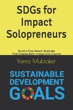 SDGs for Impact Solopreneurs: Build a One-Person Business That Creates Both Impa