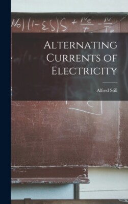 Still - Alternating Currents of Electricity - New hardback or cased bo - X555z