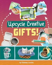 Upcycle Creative Gifts! (Extraordin..., Luciow, Chelsey