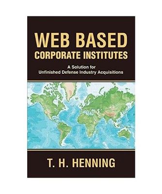 Web Based Corporate Institutes: A Solution for Unfinished Defense Industry Acqui