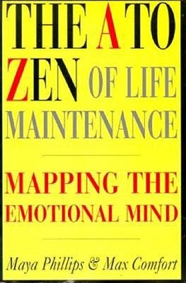 The A to Zen of Life Maintenance : Mapping the Emotional Mind Pap