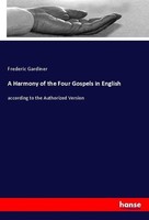 A Harmony Of The Four Gospels In English Frederic Gardiner