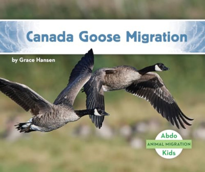 Canada Goose Migration (Animal Migration) - Hardback NEW Hansen, Grace 01/08/202