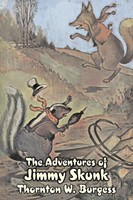 Thornton W. Burgess | The Adventures Of Jimmy Skunk By Thornton Burgess,...
