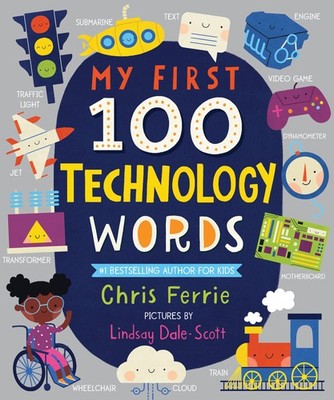 My First 100 Technology Words: Essential STEM Learning for Toddlers from the...