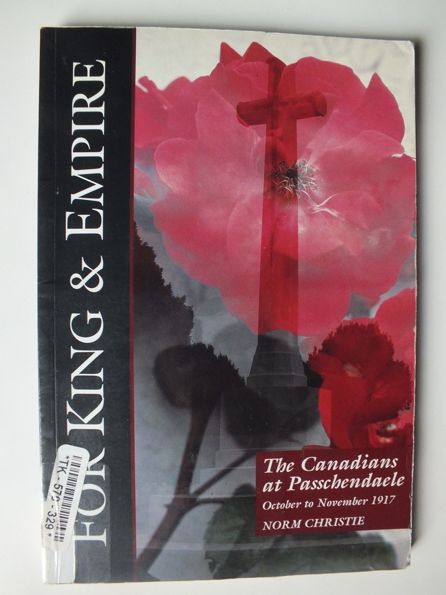 The Canadians at Passchendaele, Oct-Nov 1917 (For King & Empire Vol. IV)