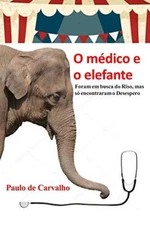 O mAdico e o elefante: Foram em busca do Riso, mas sA3 encontraram o Desespe-,