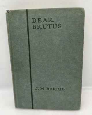 DEAR BRUTUS  J.M. Barrie A Comedy in Three Acts Charles Scribner's Sons 1922