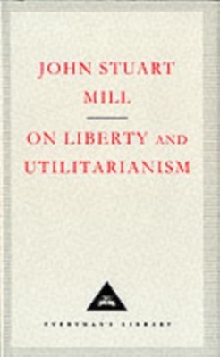 On Liberty And Utilitarianism by John Stuart Mill HARDBACK 9781857150810