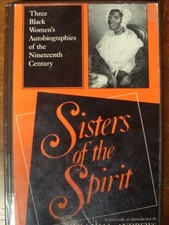 SISTERS OF THE SPIRIT: THREE BLACK WOMEN'S AUTOBIOGRAPHIES By William L. Andrews