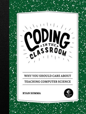 Coding in the Classroom: Why You Should Care About Teaching Computer Science, So