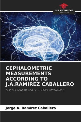 CEPHALOMETRIC MEASUREMENTS ACCORDING TO J.A.RAMIREZ CABALLERO Jorge A. Ramírez C